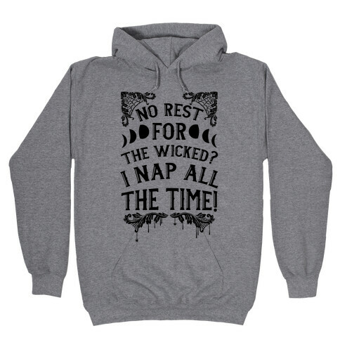 No Rest For The Wicked? I Nap All The Time! Hooded Sweatshirt