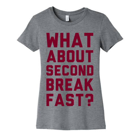 What About Second Breakfast? Womens T-Shirt