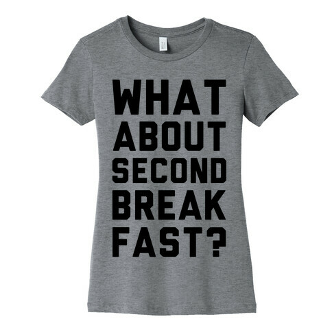 What About Second Breakfast? Womens T-Shirt