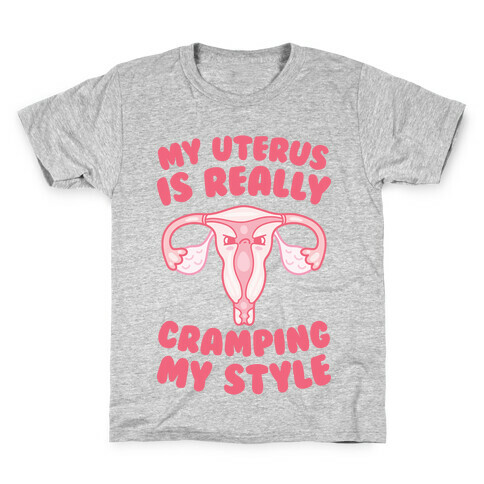 My Uterus Is Really Cramping My Style Kids T-Shirt