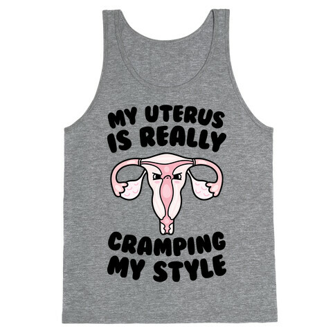 My Uterus Is Really Cramping My Style Tank Top