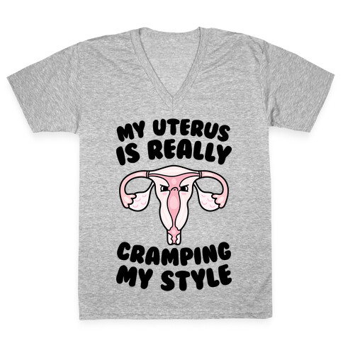 My Uterus Is Really Cramping My Style V-Neck Tee Shirt