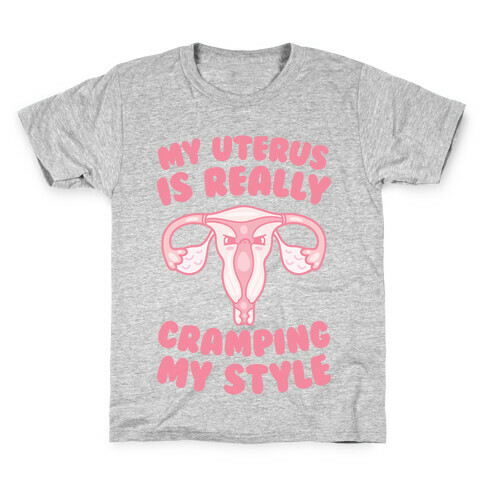 My Uterus Is Really Cramping My Style Kids T-Shirt