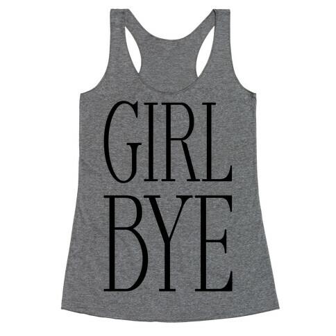 Girl Bye Racerback Tank Top