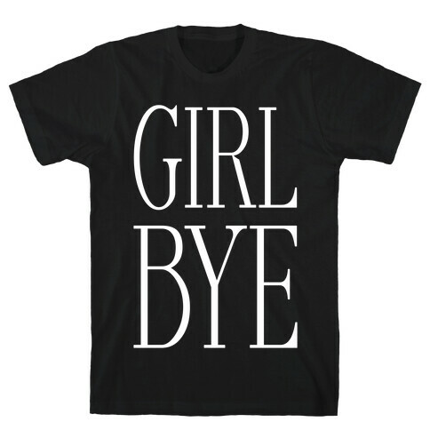 Girl Bye T-Shirt