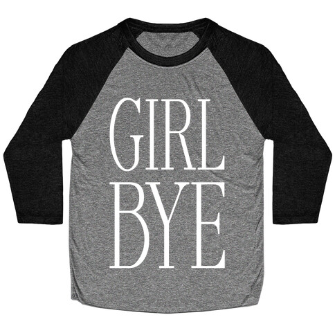 Girl Bye Baseball Tee