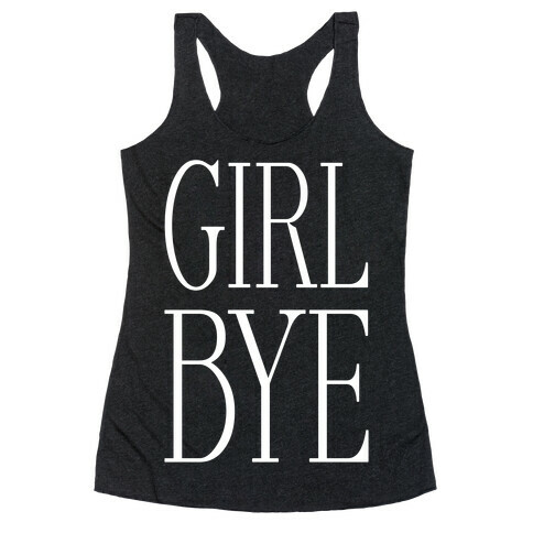 Girl Bye Racerback Tank Top