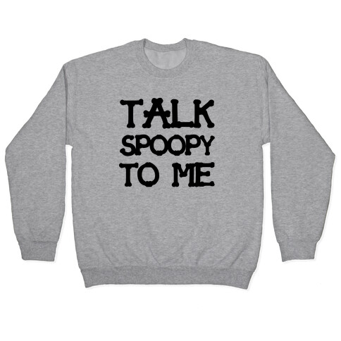 Talk Spoopy To Me Pullover