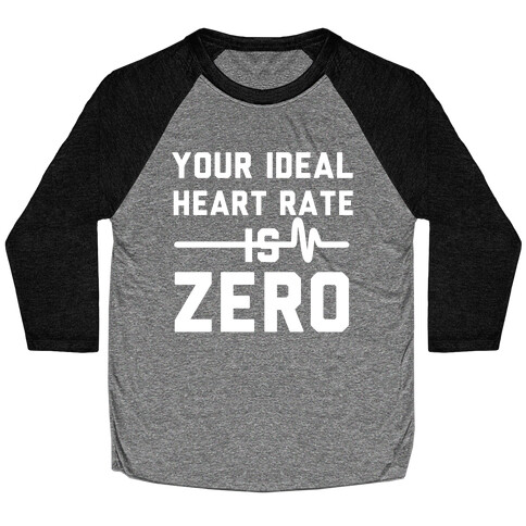 Your Ideal Heart rate Is Zero Baseball Tee