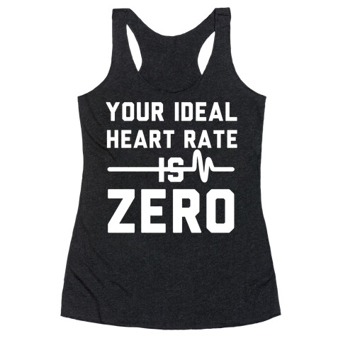 Your Ideal Heart rate Is Zero Racerback Tank Top