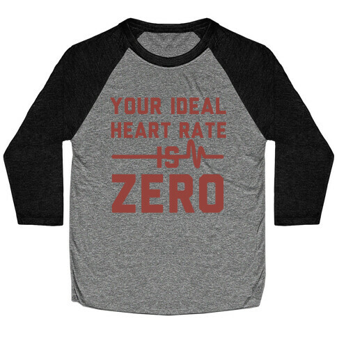 Your Ideal Heart rate Is Zero Baseball Tee