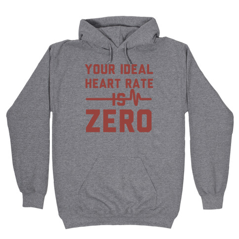 Your Ideal Heart rate Is Zero Hooded Sweatshirt