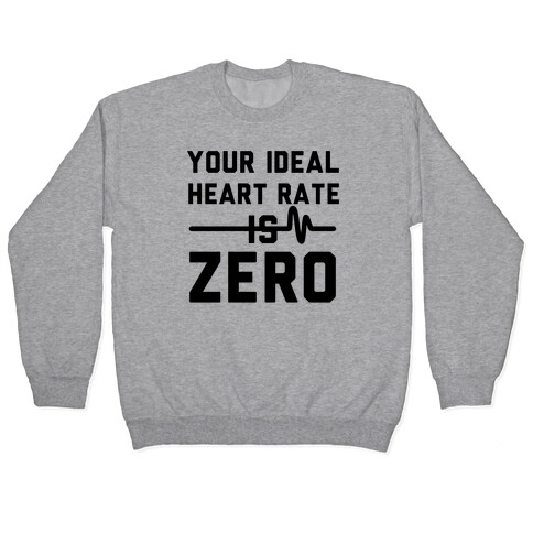 Your Ideal Heart rate Is Zero Pullover