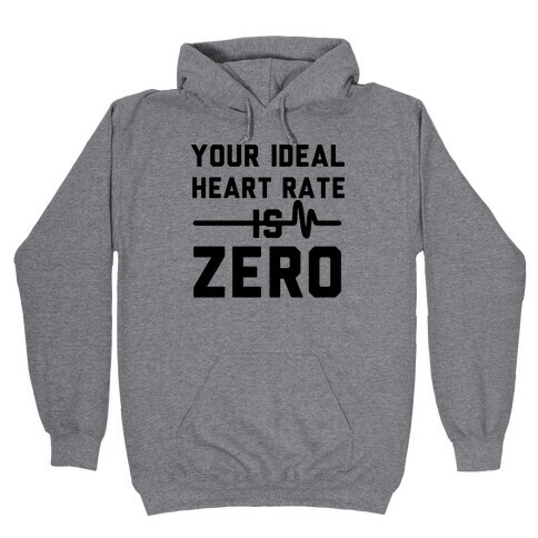 Your Ideal Heart rate Is Zero Hooded Sweatshirt