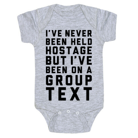 I've Never Been Held Hostage But I Have Been On A Group Text Baby One-Piece