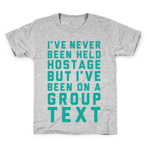 I've Never Been Held Hostage But I Have Been On A Group Text Kids T-Shirt
