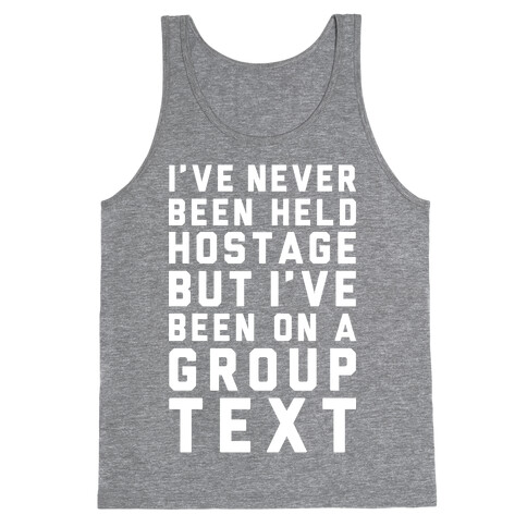 I've Never Been Held Hostage But I Have Been On A Group Text Tank Top