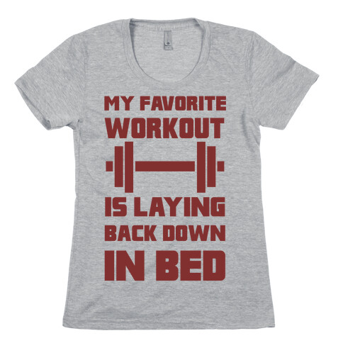 My Favorite Workout Is Laying Back Down In Bed Womens T-Shirt