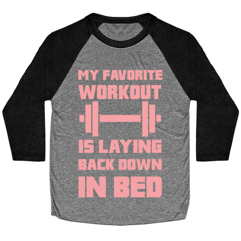 My Favorite Workout Is Laying Back Down In Bed Baseball Tee