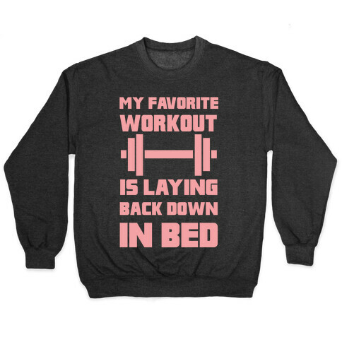 My Favorite Workout Is Laying Back Down In Bed Pullover