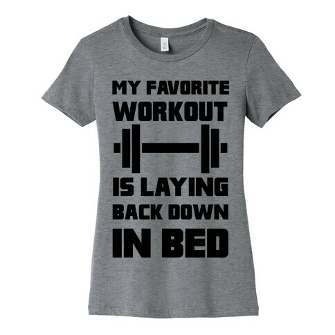 My Favorite Workout Is Laying Back Down In Bed Womens T-Shirt