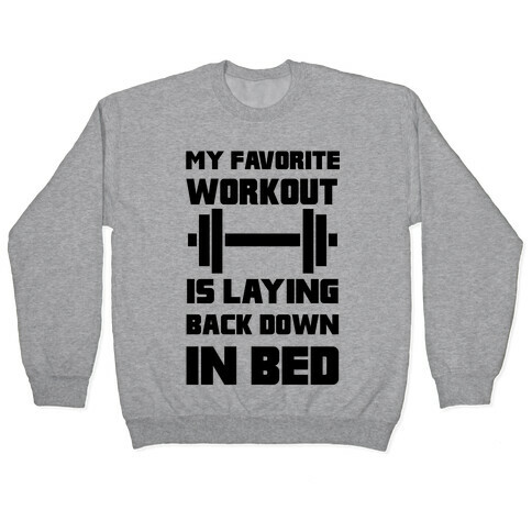 My Favorite Workout Is Laying Back Down In Bed Pullover