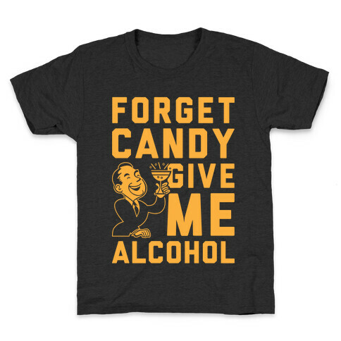 Forget Candy Give Me Alcohol Kids T-Shirt