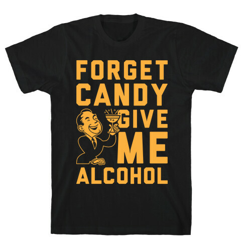 Forget Candy Give Me Alcohol T-Shirt