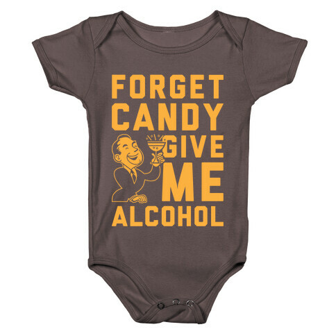 Forget Candy Give Me Alcohol Baby One-Piece