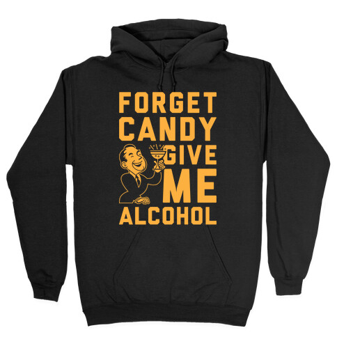 Forget Candy Give Me Alcohol Hooded Sweatshirt