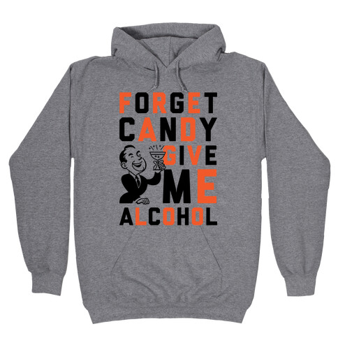 Forget Candy Give Me Alcohol Hooded Sweatshirt