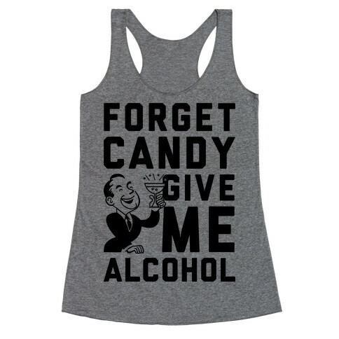 Forget Candy Give Me Alcohol Racerback Tank Top