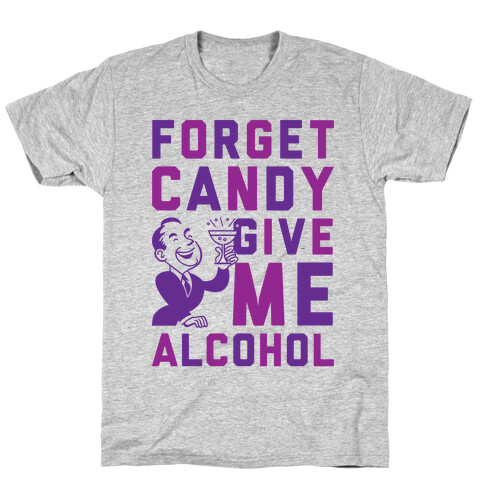 Forget Candy Give Me Alcohol T-Shirt