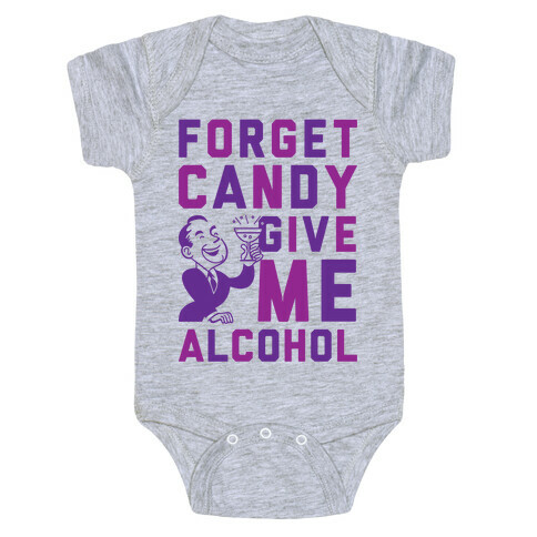 Forget Candy Give Me Alcohol Baby One-Piece