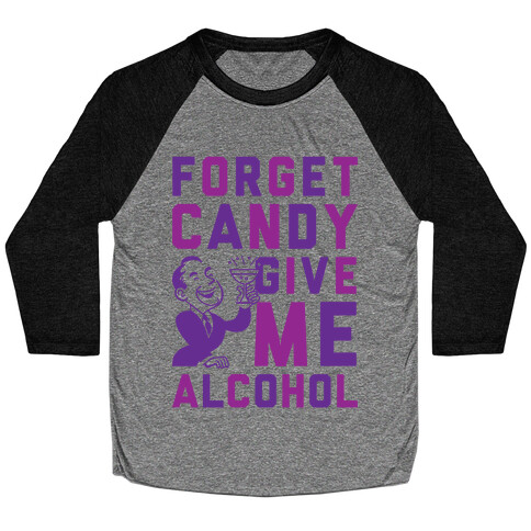 Forget Candy Give Me Alcohol Baseball Tee