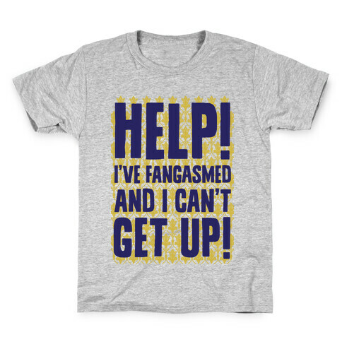 Help I've Fangasmed and I Can't Get Up Kids T-Shirt