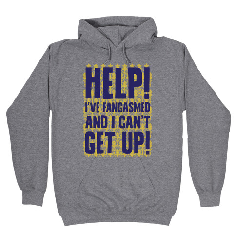 Help I've Fangasmed and I Can't Get Up Hooded Sweatshirt