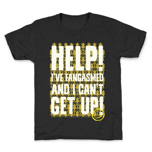 Help I've Fangasmed and I Can't Get Up Kids T-Shirt