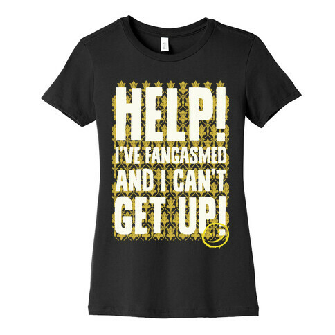 Help I've Fangasmed and I Can't Get Up Womens T-Shirt