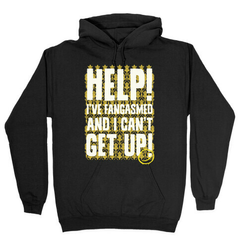 Help I've Fangasmed and I Can't Get Up Hooded Sweatshirt