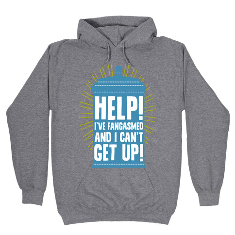 Help I've Fangasmed and I Can't Get Up Hooded Sweatshirt