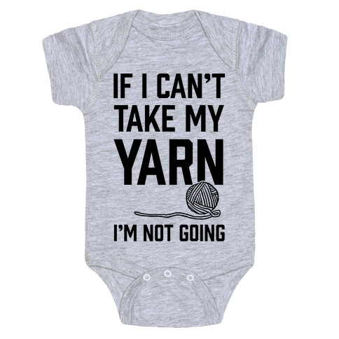 If I Can't Take My Yarn. I'm Not Going Baby One-Piece