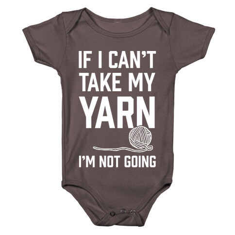 If I Can't Take My Yarn. I'm Not Going Baby One-Piece