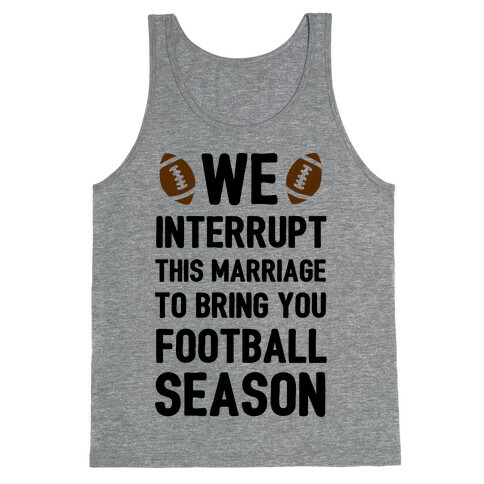 We Interrupt the Marriage to Bring You Football Season Tank Top