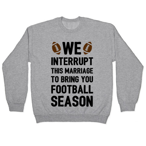 We Interrupt the Marriage to Bring You Football Season Pullover