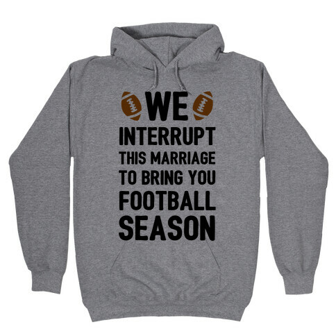 We Interrupt the Marriage to Bring You Football Season Hooded Sweatshirt