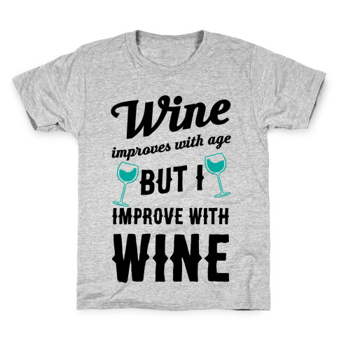 Wine Improves With Age But I Improve With Wine Kids T-Shirt