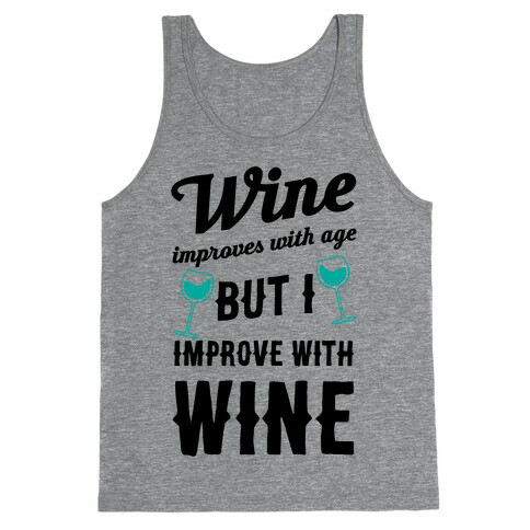Wine Improves With Age But I Improve With Wine Tank Top