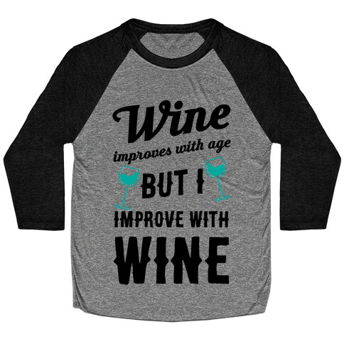 Wine Improves With Age But I Improve With Wine Baseball Tee