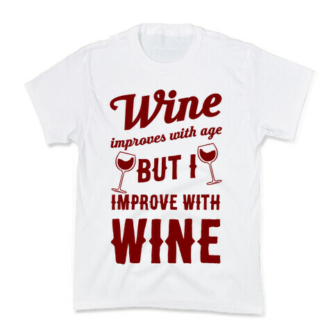 Wine Improves With Age But I Improve With Wine Kids T-Shirt